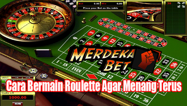 Cara Bermain Roulette Agar Menang Terus